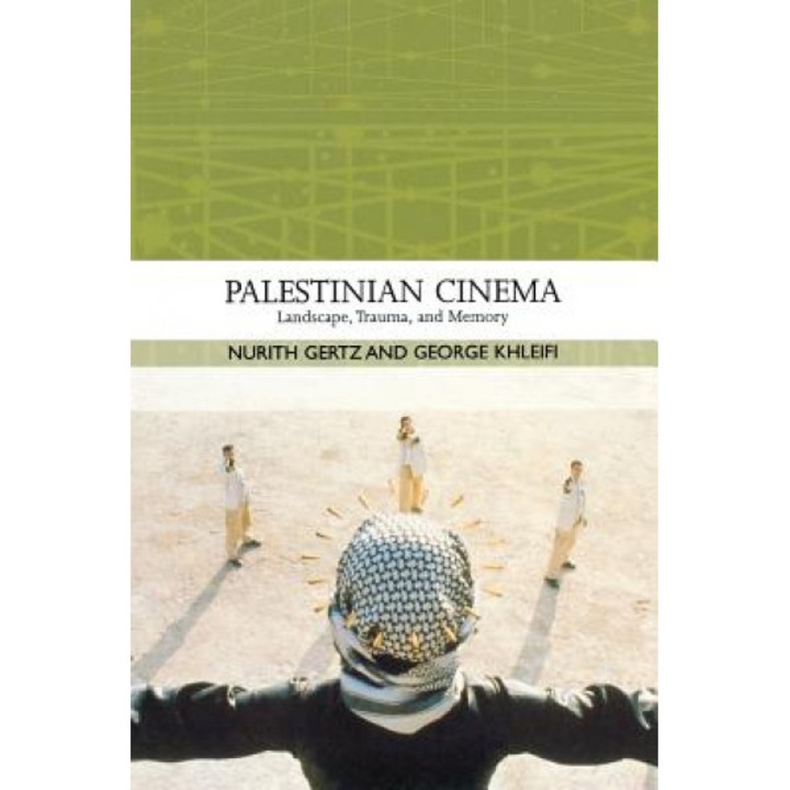 Palestinian Cinema: Landscape, Trauma, and Memory, Nurith Gertz (Author)