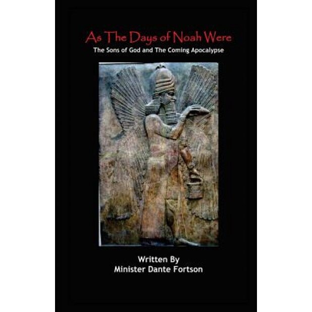 As the Days of Noah Were: The Sons of God and the Coming Apocalypse, Minister Dante Fortson (Author)