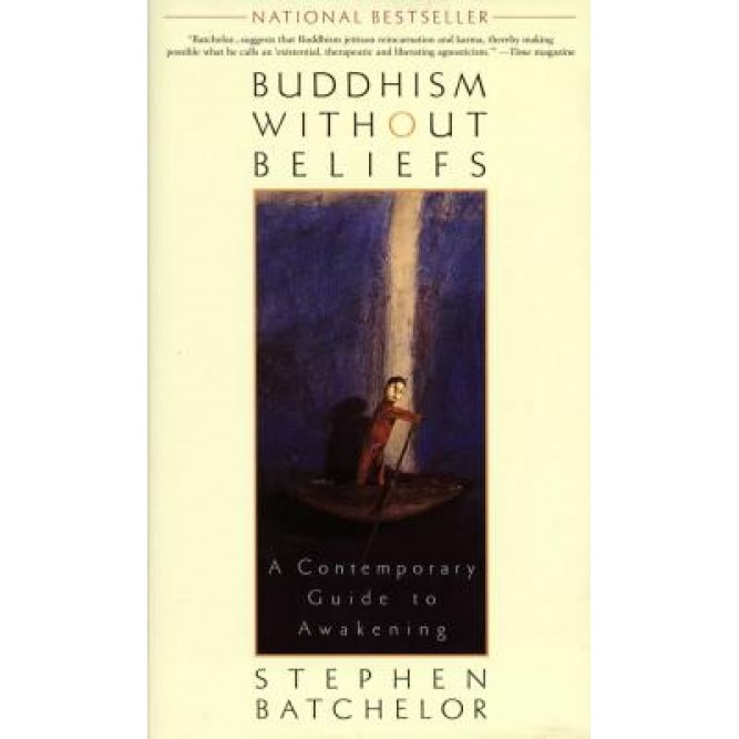 Buddhism Without Beliefs: A Contemporary Guide to Awakening, Stephen Batchelor