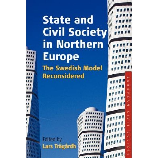 State and Civil Society in Northern Europe: The Swedish Model Reconsidered, Lars Trgrdh (Editor)