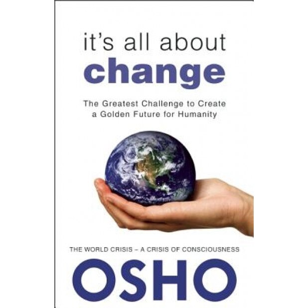 It's All about Change: The Greatest Challenge to Create a Golden Future for Humanity - Osho (Author)