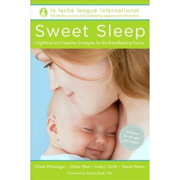 Sweet Sleep: Nighttime and Naptime Strategies for the Breastfeeding Family, Diane Wiessinger (Author)