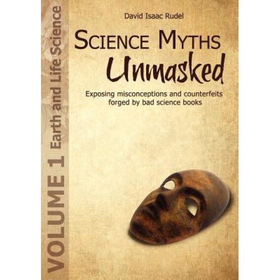 Science Myths Unmasked: Exposing Misconceptions and Counterfeits Forged by Bad Science Books (Vol.1: Earth and Life Science), David Isaac Rudel (Author)