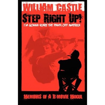 Step Right Up!...I'm Gonna Scare the Pants Off America, William Castle Step Right Up!...I'm Gonna Scare the Pants Off America, William Castle
