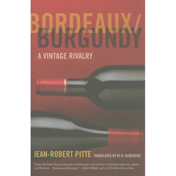 Bordeaux/Burgundy: A Vintage Rivalry, Jean-Robert Pitte (Author)
