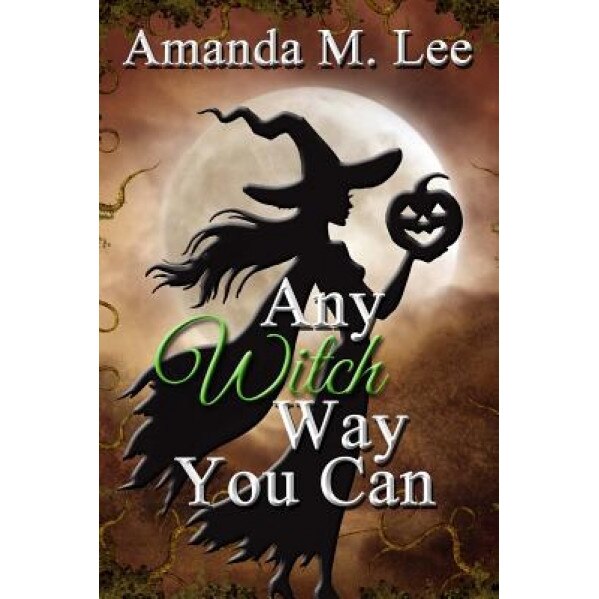 Any Witch Way You Can, Amanda M. Lee (Author)