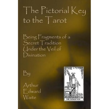 The Pictorial Key to the Tarot - Arthur Edward Waite (Author) The Pictorial Key to the Tarot - Arthur Edward Waite (Author)