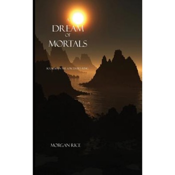 A Dream of Mortals (Book #15 in the Sorcerer's Ring), Morgan Rice (Author) A Dream of Mortals (Book #15 in the Sorcerer's Ring), Morgan Rice (Author)