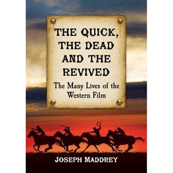 The Quick, the Dead and the Revived: The Many Lives of the Western Film, Joseph Maddrey (Author) The Quick, the Dead and the Revived: The Many Lives of the Western Film, Joseph Maddrey (Author)
