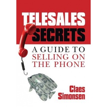 Telesales Secrets: A Guide to Selling on the Phone - MR Claes Simonsen (Author) Telesales Secrets: A Guide to Selling on the Phone - MR Claes Simonsen (Author)