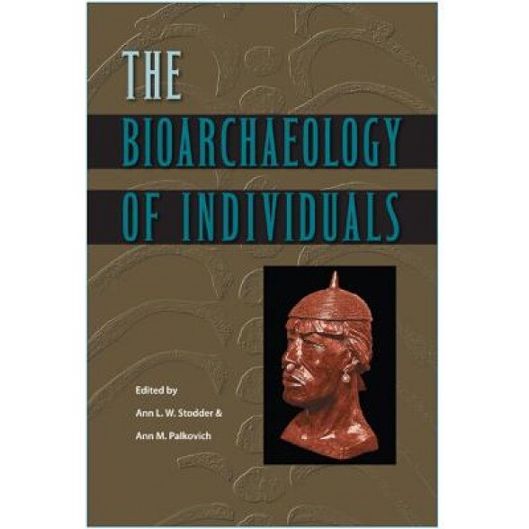 The Bioarchaeology of Individuals, Ann L. W. Stodder (Editor)