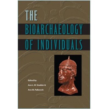 The Bioarchaeology of Individuals, Ann L. W. Stodder (Editor) The Bioarchaeology of Individuals, Ann L. W. Stodder (Editor)