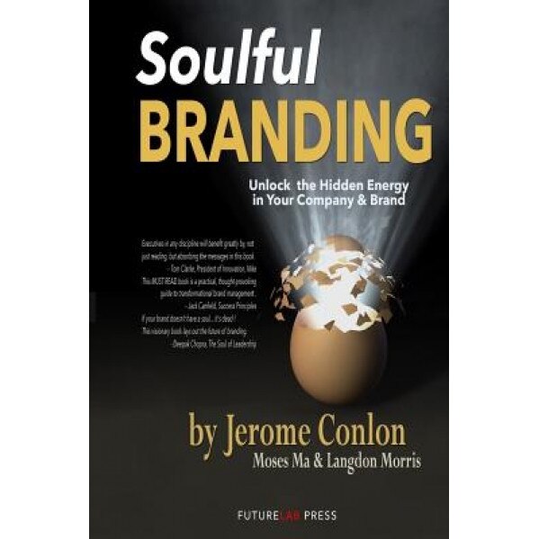 Soulful Branding: Unlock the Hidden Energy in Your Company & Brand - Jerome Conlon (Author)