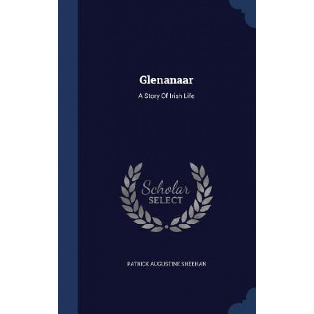 Glenanaar: A Story of Irish Life, Patrick Augustine Sheehan (Author)