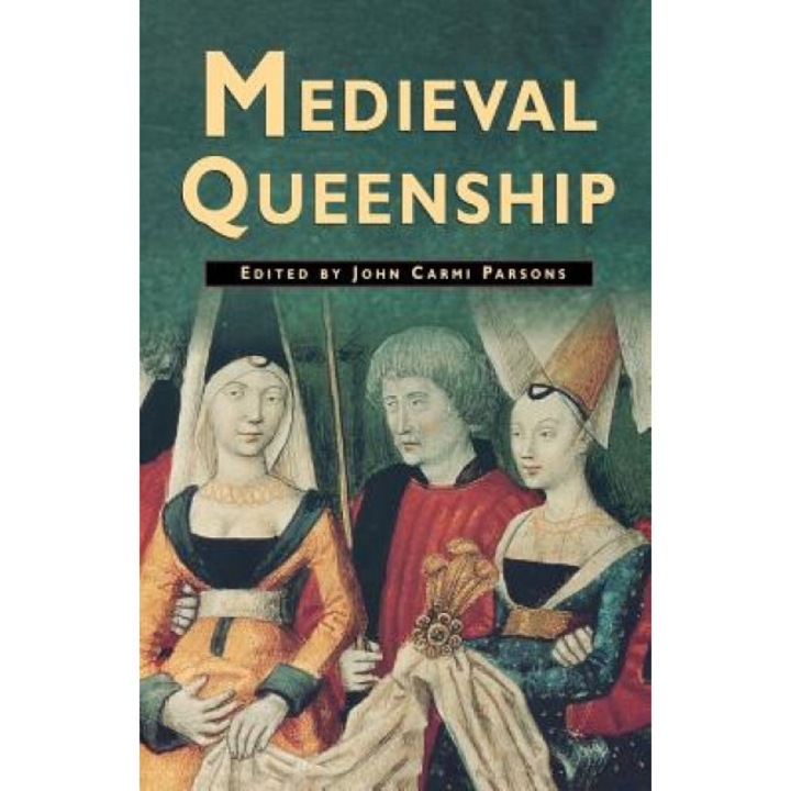 Medieval Queenship, John Carmi Parsons (Editor)