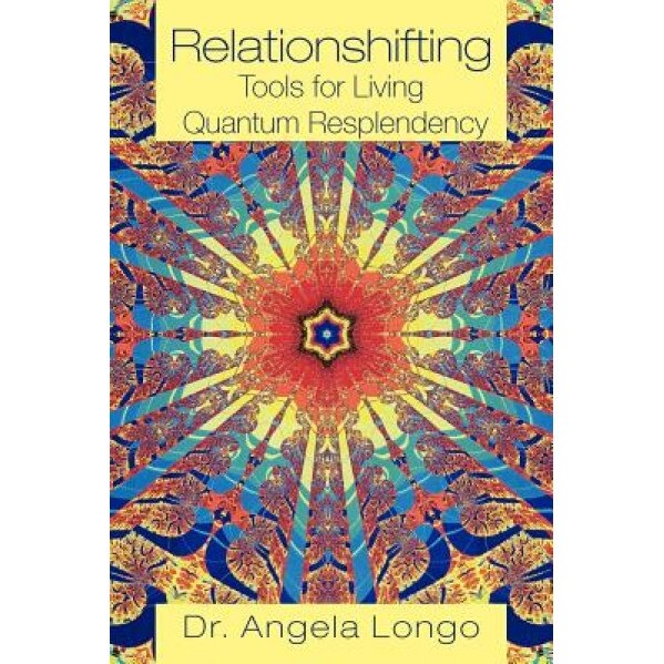 Relationshifting: Tools for Living Quantum Resplendency: The Eeezy Mirror-Call Workbook: Emergent, Entanglement, Eternal, Zestful You - Angela Longo (Author)