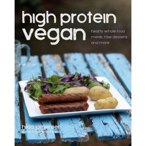 High Protein Vegan: Hearty Whole Food Meals, Raw Desserts and More, Hilda Jorgensen (Author)