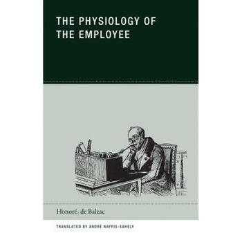 The Physiology of the Employee - Honore De Balzac (Author) The Physiology of the Employee - Honore De Balzac (Author)