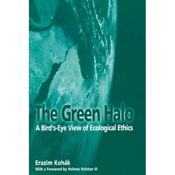 The Green Halo: A Bird's-Eye View of Ecological Ethics, Erazim Kohak (Author) The Green Halo: A Bird's-Eye View of Ecological Ethics, Erazim Kohak (Author)
