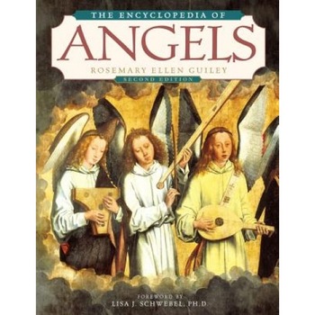 The Encyclopedia of Angels, Second Edition - ROSEMARY ELLEN GUILEY The Encyclopedia of Angels, Second Edition - ROSEMARY ELLEN GUILEY