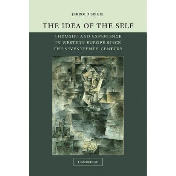 The Idea of the Self: Thought and Experience in Western Europe Since the Seventeenth Century, Jerrold Seigel (Author)