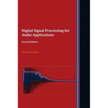 Digital Signal Processing for Audio Applications. Second Edition, Anton Kamenov (Author) Digital Signal Processing for Audio Applications. Second Edition, Anton Kamenov (Author)
