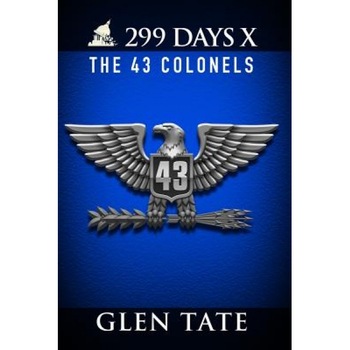 299 Days: The 43 Colonels, Glen Tate (Author) 299 Days: The 43 Colonels, Glen Tate (Author)