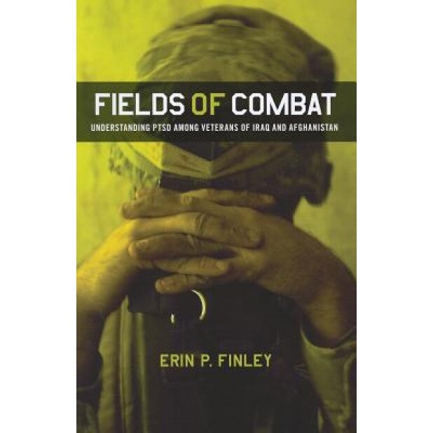 Fields of Combat: Understanding PTSD Among Veterans of Iraq and Afghanistan - Erin P. Finley (Author)
