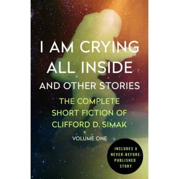 I Am Crying All Inside: And Other Stories, Clifford D. Simak (Author)