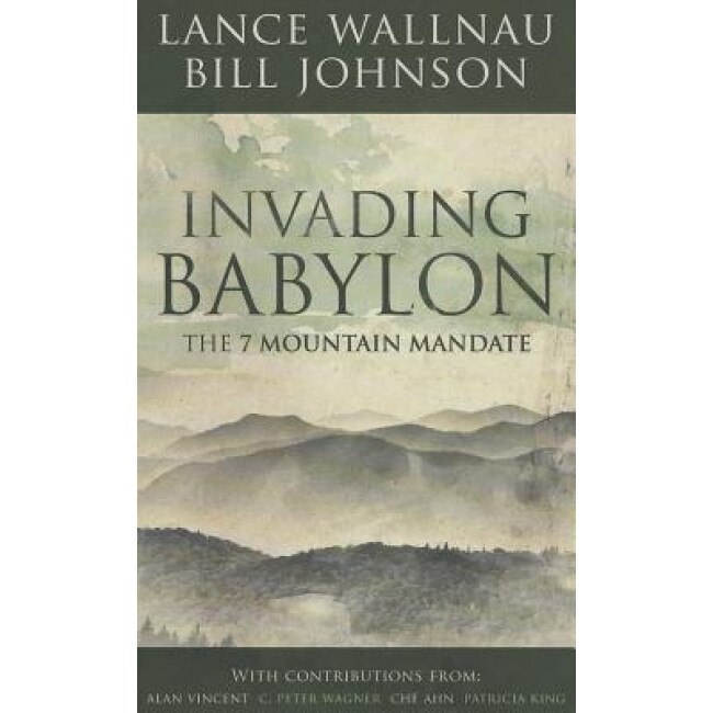 Invading Babylon: The 7 Mountain Mandate, Bill Johnson (Author)