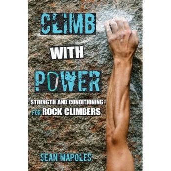 Climb with Power: Strength and Conditioning for Rock Climbers, Sean Mapoles (Author) Climb with Power: Strength and Conditioning for Rock Climbers, Sean Mapoles (Author)