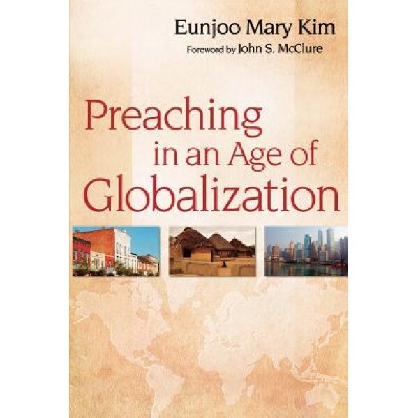 Preaching in an Age of Globalization, Eunjoo Mary Kim (Author)