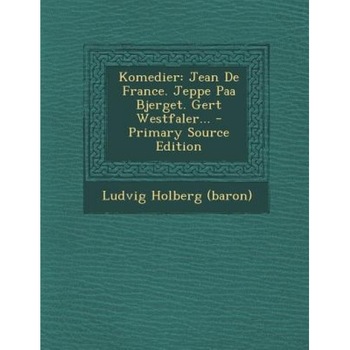 Komedier: Jean de France. Jeppe Paa Bjerget. Gert Westfaler... - Primary Source Edition, Ludvig Holberg (Baron) (Author) Komedier: Jean de France. Jeppe Paa Bjerget. Gert Westfaler... - Primary Source Edition, Ludvig Holberg (Baron) (Author)