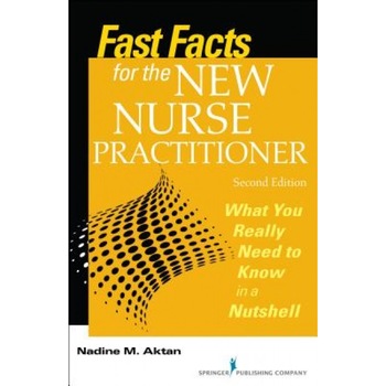 Fast Facts for the New Nurse Practitioner, Second Edition: What You Really Need to Know in a Nutshell - Nadine M. Aktan (Author) Fast Facts for the New Nurse Practitioner, Second Edition: What You Really Need to Know in a Nutshell - Nadine M. Aktan (Author)
