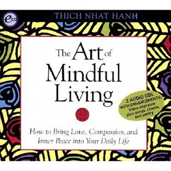 Art of Mindful Living: How to Bring Love, Compassion, and Inner Peace Into Your Daily Life, Thich Nhat Hanh Art of Mindful Living: How to Bring Love, Compassion, and Inner Peace Into Your Daily Life, Thich Nhat Hanh