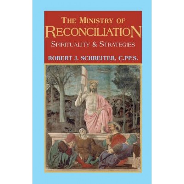 The Ministry of Reconciliation: Spirituality and Strategies, Robert J. Schreiter