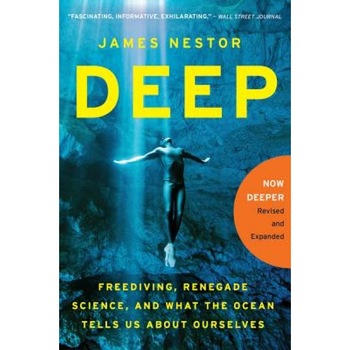Deep: Freediving, Renegade Science, and What the Ocean Tells Us about Ourselves, James Nestor (Author) Deep: Freediving, Renegade Science, and What the Ocean Tells Us about Ourselves, James Nestor (Author)