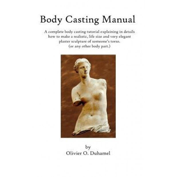 Body Casting Manual, Olivier O. Duhamel (Author)