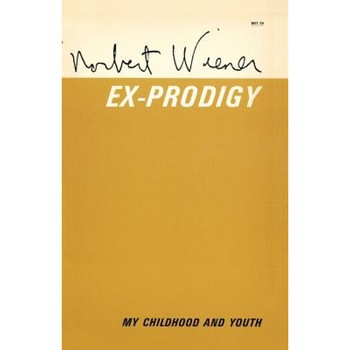 Ex-Prodigy: My Childhood and Youth, Norbet Wiener (Author) Ex-Prodigy: My Childhood and Youth, Norbet Wiener (Author)