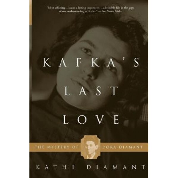 Kafka's Last Love: The Mystery of Dora Diamant, Kathi Diamant (Author)