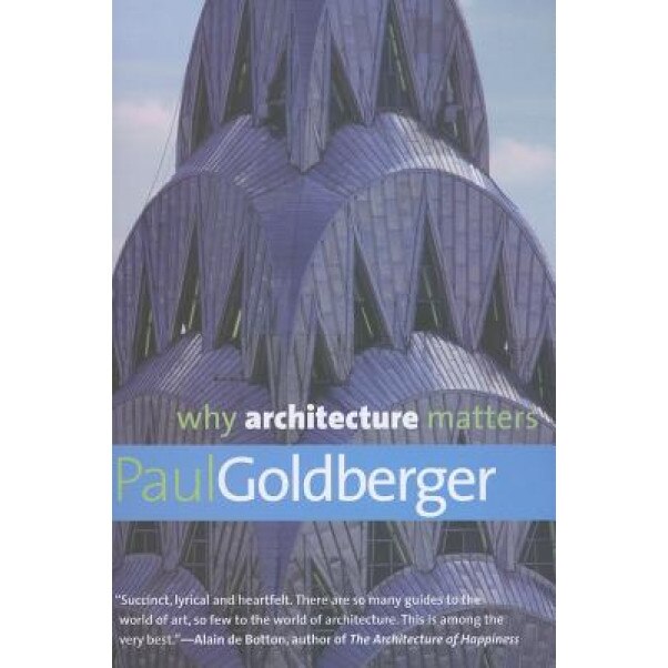 Why Architecture Matters, Paul Goldberger (Author)