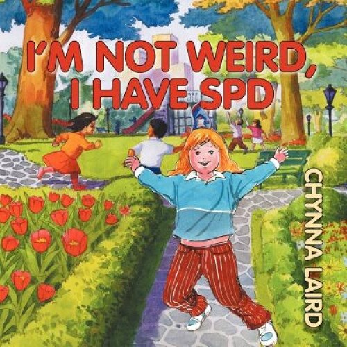 I'm Not Weird, I Have Sensory Processing Disorder (SPD): Alexandra's Journey (2nd Edition) - Chynna T. Laird (Author)