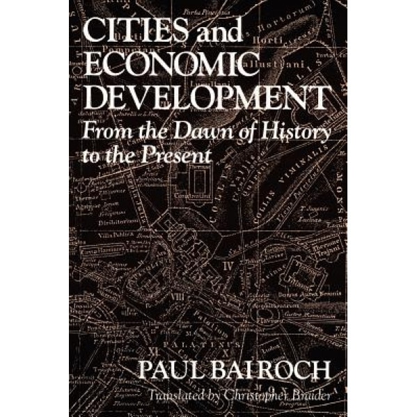 Cities and Economic Development: From the Dawn of History to the Present, Paul Bairoch (Author)