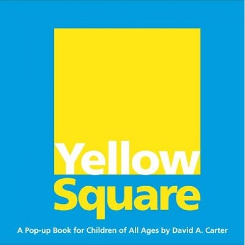 Yellow Square: A Pop-Up Book for Children of All Ages, David. A Carter