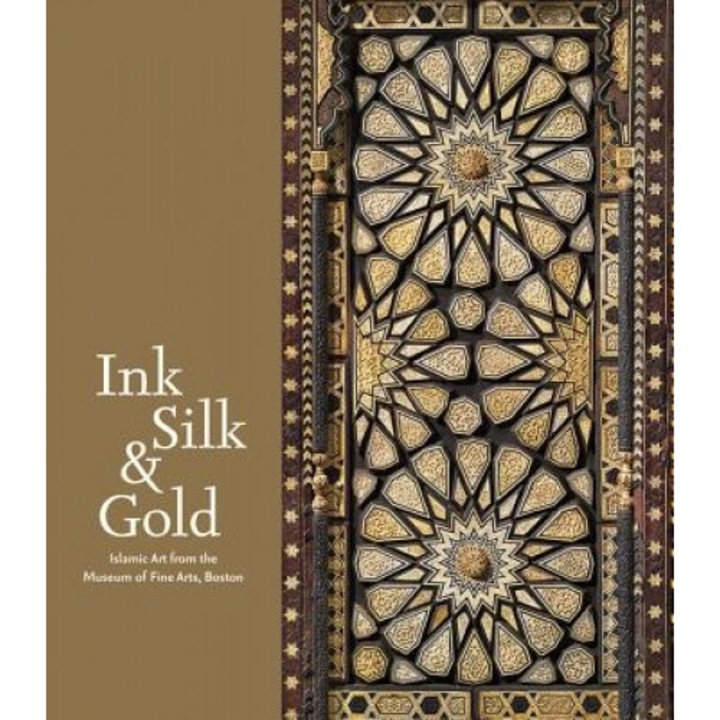 Ink, Silk & Gold: Islamic Art from the Museum of Fine Arts, Boston, Laura Weinstein (Author)