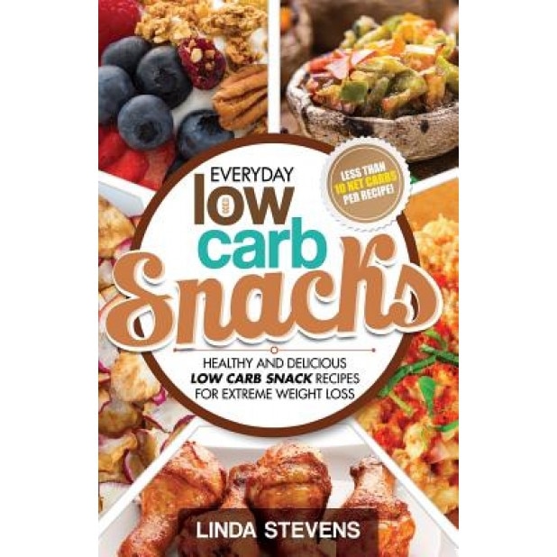 Low Carb Snacks: Healthy and Delicious Low Carb Snack Recipes for Extreme Weight Loss, Linda Stevens (Author)