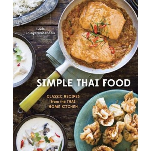 Simple Thai Food: Classic Recipes from the Thai Home Kitchen, Leela Punyaratabandhu (Author)