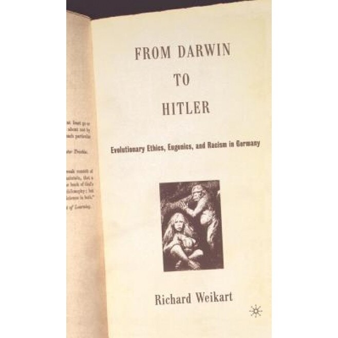 From Darwin to Hitler: Evolutionary Ethics, Eugenics, and Racism in Germany, Richard Weikart (Author)