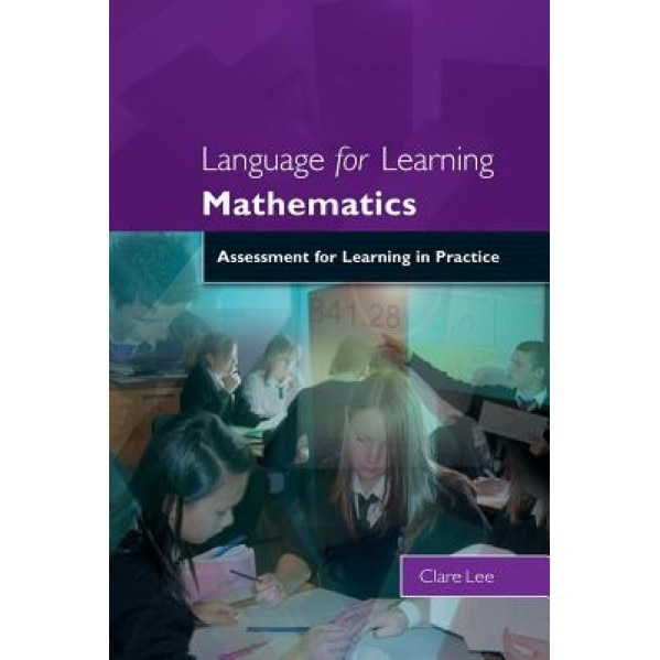 Language for Learning Mathematics: Assessment for Learning in Practice, Clare Lee (Author)