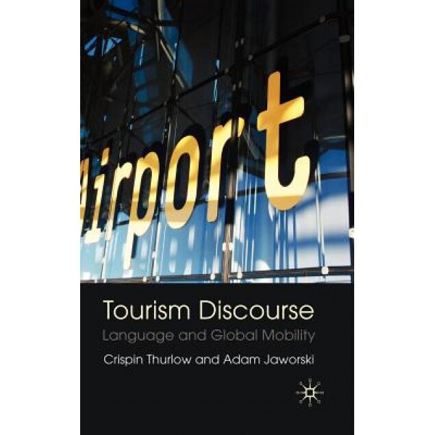 Tourism Discourse: Language and Global Mobility, Crispin Thurlow (Author)